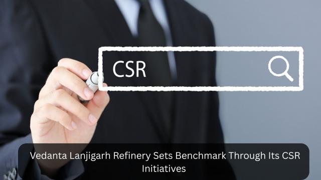 Vedanta Lanjigarh Refinery Sets Benchmark Through Its CSR Initiatives